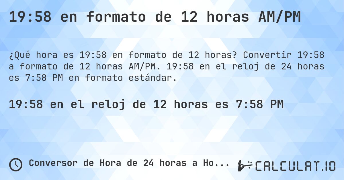 19:58 en formato de 12 horas AM/PM. Convertir 19:58 a formato de 12 horas AM/PM. 19:58 en el reloj de 24 horas es 7:58 PM en formato estándar.