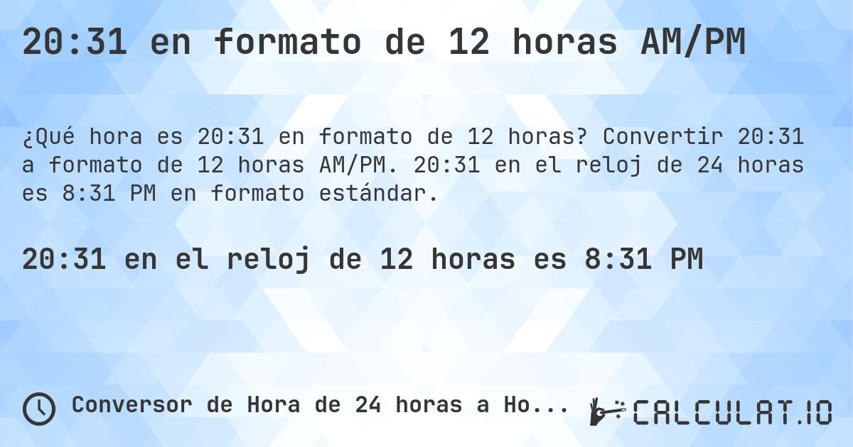 20:31 en formato de 12 horas AM/PM. Convertir 20:31 a formato de 12 horas AM/PM. 20:31 en el reloj de 24 horas es 8:31 PM en formato estándar.