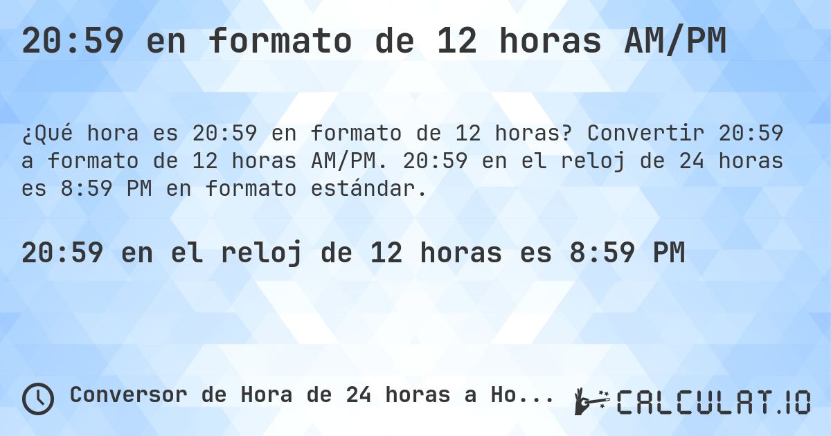 20:59 en formato de 12 horas AM/PM. Convertir 20:59 a formato de 12 horas AM/PM. 20:59 en el reloj de 24 horas es 8:59 PM en formato estándar.