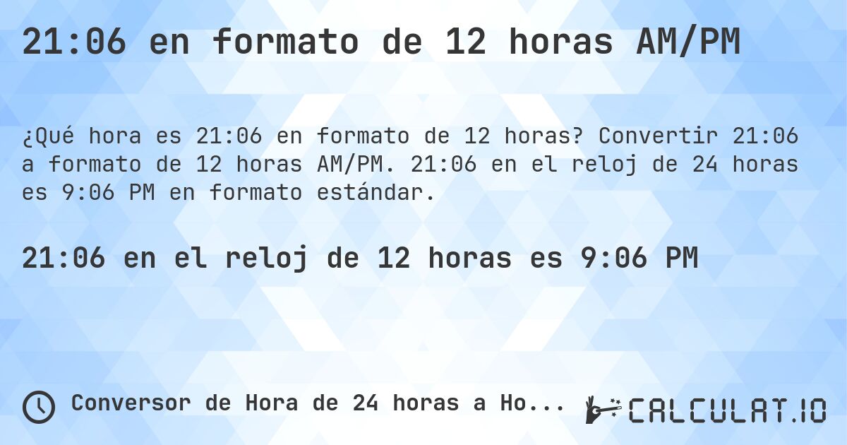 21:06 en formato de 12 horas AM/PM. Convertir 21:06 a formato de 12 horas AM/PM. 21:06 en el reloj de 24 horas es 9:06 PM en formato estándar.