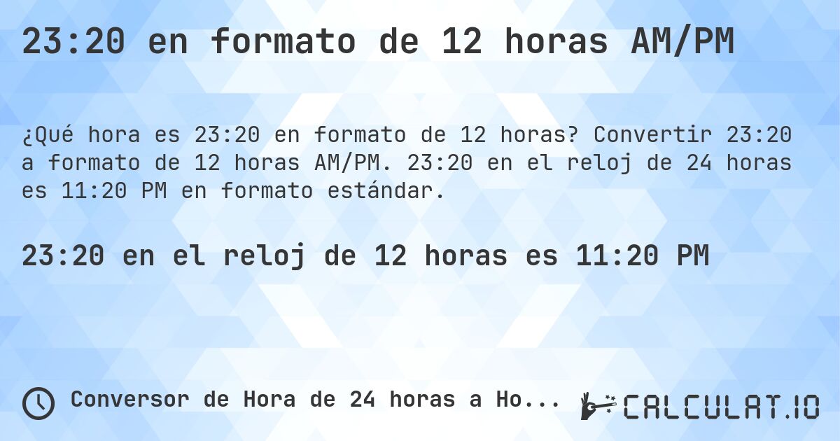 23:20 en formato de 12 horas AM/PM. Convertir 23:20 a formato de 12 horas AM/PM. 23:20 en el reloj de 24 horas es 11:20 PM en formato estándar.