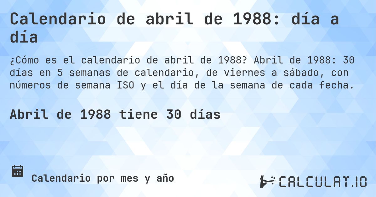 Calendario de abril de 1988: día a día. Abril de 1988: 30 días en 5 semanas de calendario, de viernes a sábado, con números de semana ISO y el día de la semana de cada fecha.