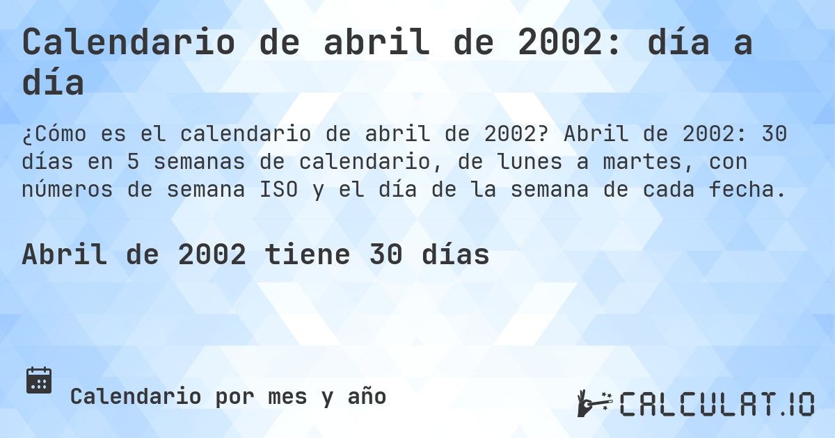 Calendario de abril de 2002: día a día. Abril de 2002: 30 días en 5 semanas de calendario, de lunes a martes, con números de semana ISO y el día de la semana de cada fecha.