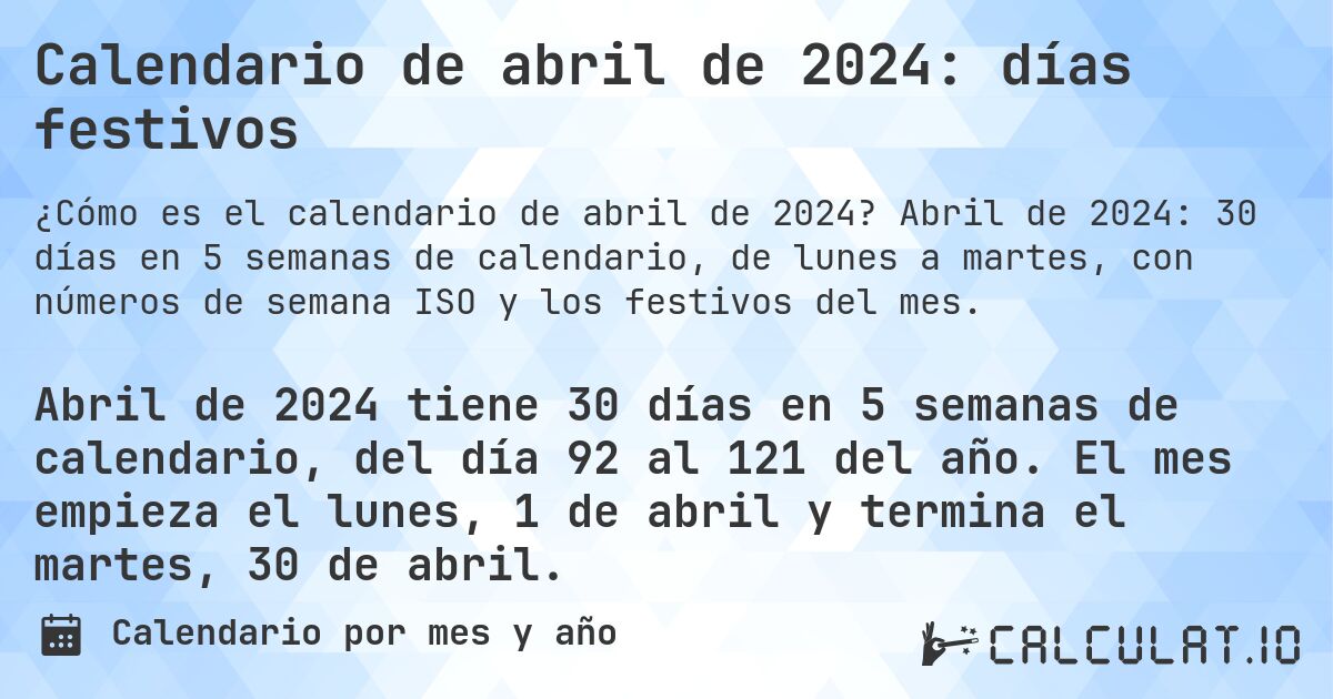 Calendario de abril de 2024: días festivos. Abril de 2024: 30 días en 5 semanas de calendario, de lunes a martes, con números de semana ISO y los festivos del mes.