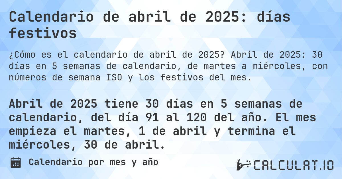 Calendario de abril de 2025: días festivos. Abril de 2025: 30 días en 5 semanas de calendario, de martes a miércoles, con números de semana ISO y los festivos del mes.