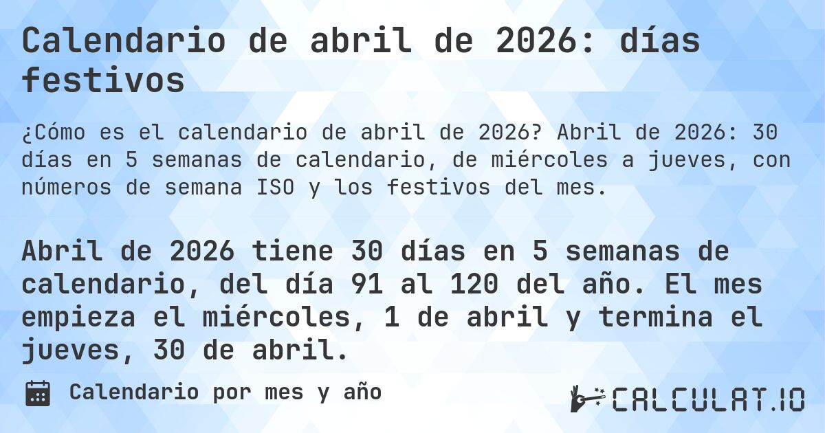 Calendario de abril de 2026: días festivos. Abril de 2026: 30 días en 5 semanas de calendario, de miércoles a jueves, con números de semana ISO y los festivos del mes.