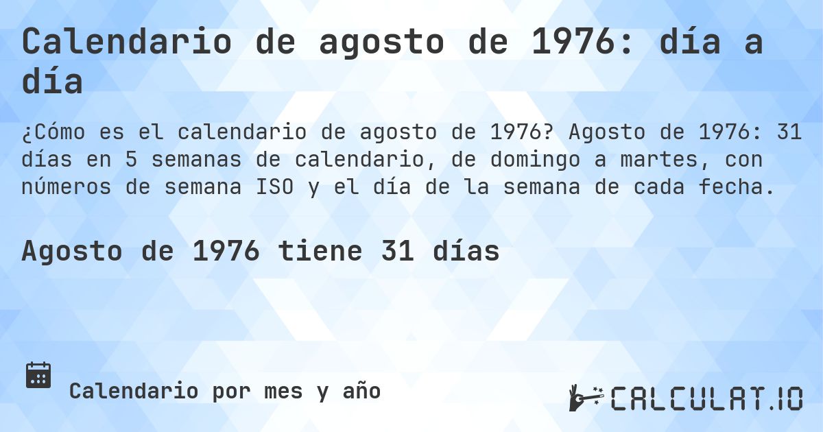 Calendario de agosto de 1976: día a día. Agosto de 1976: 31 días en 5 semanas de calendario, de domingo a martes, con números de semana ISO y el día de la semana de cada fecha.