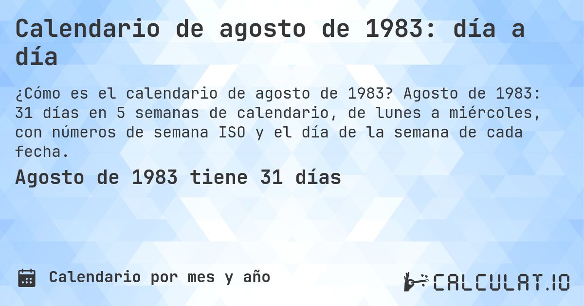 Calendario de agosto de 1983: día a día. Agosto de 1983: 31 días en 5 semanas de calendario, de lunes a miércoles, con números de semana ISO y el día de la semana de cada fecha.