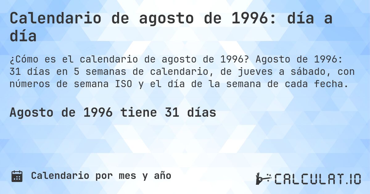 Calendario de agosto de 1996: día a día. Agosto de 1996: 31 días en 5 semanas de calendario, de jueves a sábado, con números de semana ISO y el día de la semana de cada fecha.