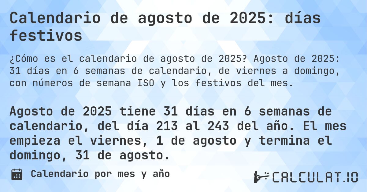 Calendario de agosto de 2025: días festivos. Agosto de 2025: 31 días en 6 semanas de calendario, de viernes a domingo, con números de semana ISO y los festivos del mes.