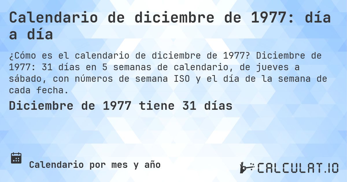 Calendario de diciembre de 1977: día a día. Diciembre de 1977: 31 días en 5 semanas de calendario, de jueves a sábado, con números de semana ISO y el día de la semana de cada fecha.