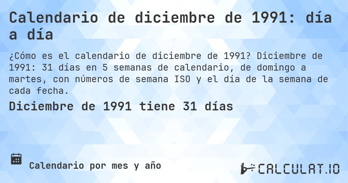 Calendario de diciembre de 1991: día a día. Diciembre de 1991: 31 días en 5 semanas de calendario, de domingo a martes, con números de semana ISO y el día de la semana de cada fecha.