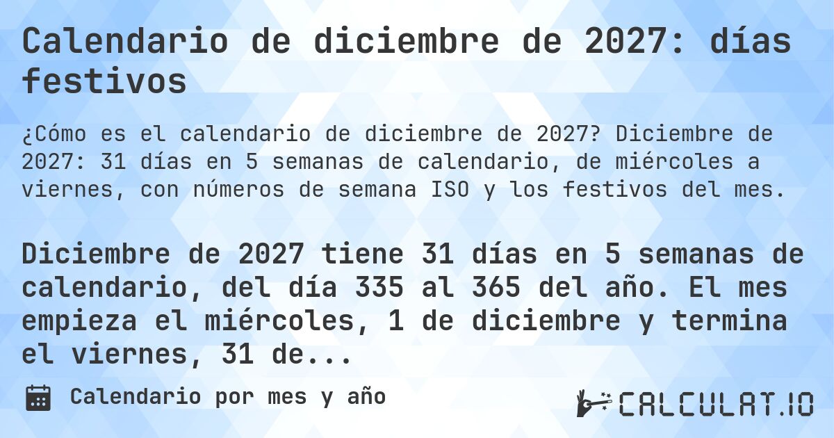 Calendario de diciembre de 2027: días festivos. Diciembre de 2027: 31 días en 5 semanas de calendario, de miércoles a viernes, con números de semana ISO y los festivos del mes.
