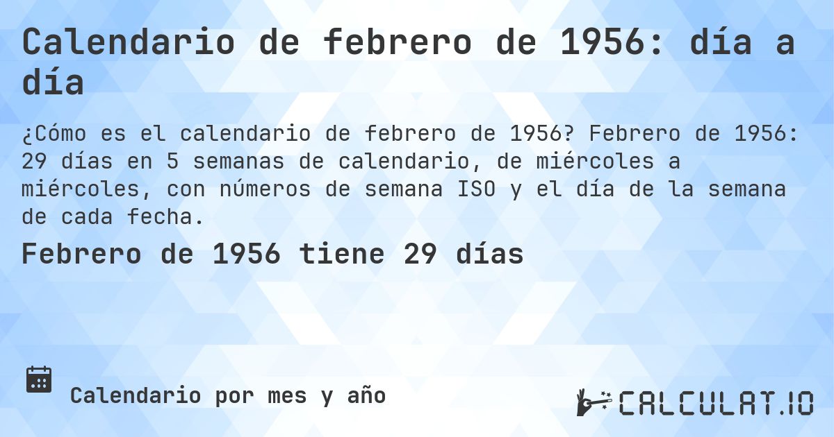 Calendario de febrero de 1956: día a día. Febrero de 1956: 29 días en 5 semanas de calendario, de miércoles a miércoles, con números de semana ISO y el día de la semana de cada fecha.