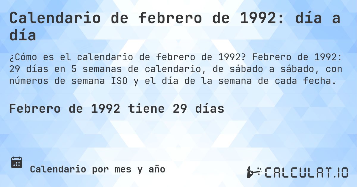 Calendario de febrero de 1992: día a día. Febrero de 1992: 29 días en 5 semanas de calendario, de sábado a sábado, con números de semana ISO y el día de la semana de cada fecha.