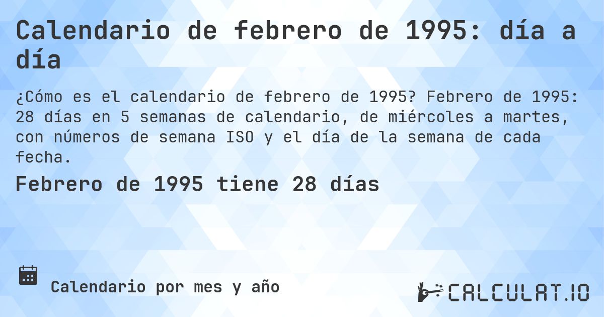 Calendario de febrero de 1995: día a día. Febrero de 1995: 28 días en 5 semanas de calendario, de miércoles a martes, con números de semana ISO y el día de la semana de cada fecha.