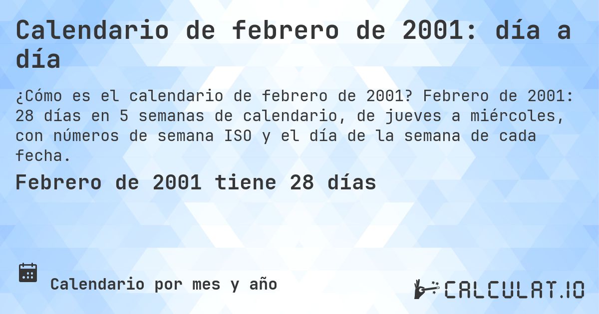 Calendario de febrero de 2001: día a día. Febrero de 2001: 28 días en 5 semanas de calendario, de jueves a miércoles, con números de semana ISO y el día de la semana de cada fecha.