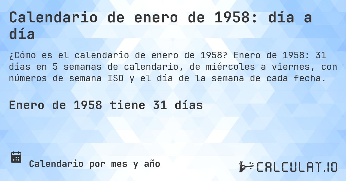 Calendario de enero de 1958: día a día. Enero de 1958: 31 días en 5 semanas de calendario, de miércoles a viernes, con números de semana ISO y el día de la semana de cada fecha.