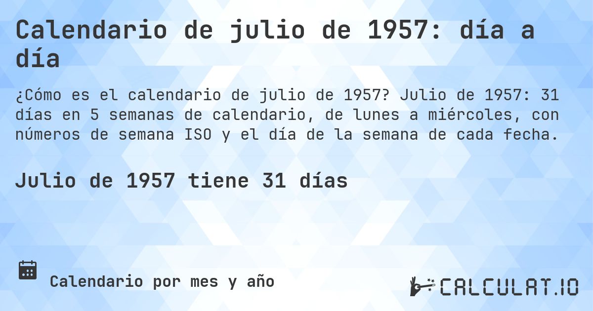 Calendario de julio de 1957: día a día. Julio de 1957: 31 días en 5 semanas de calendario, de lunes a miércoles, con números de semana ISO y el día de la semana de cada fecha.