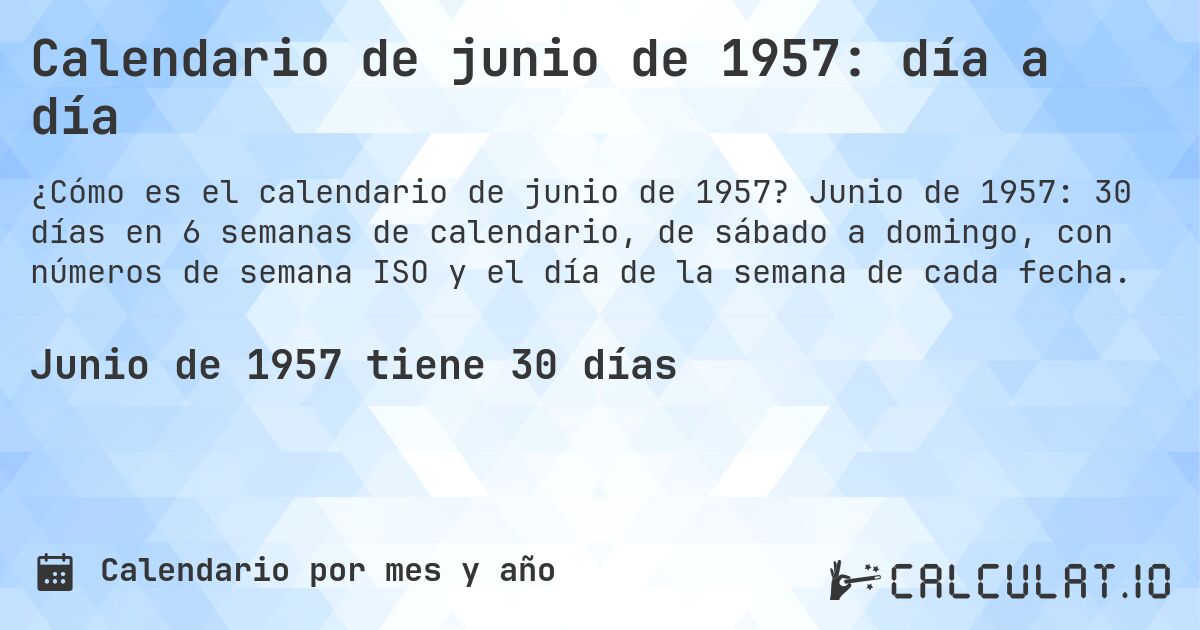 Calendario de junio de 1957: día a día. Junio de 1957: 30 días en 6 semanas de calendario, de sábado a domingo, con números de semana ISO y el día de la semana de cada fecha.
