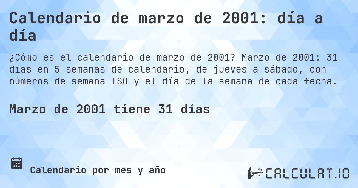 Calendario de marzo de 2001: día a día. Marzo de 2001: 31 días en 5 semanas de calendario, de jueves a sábado, con números de semana ISO y el día de la semana de cada fecha.