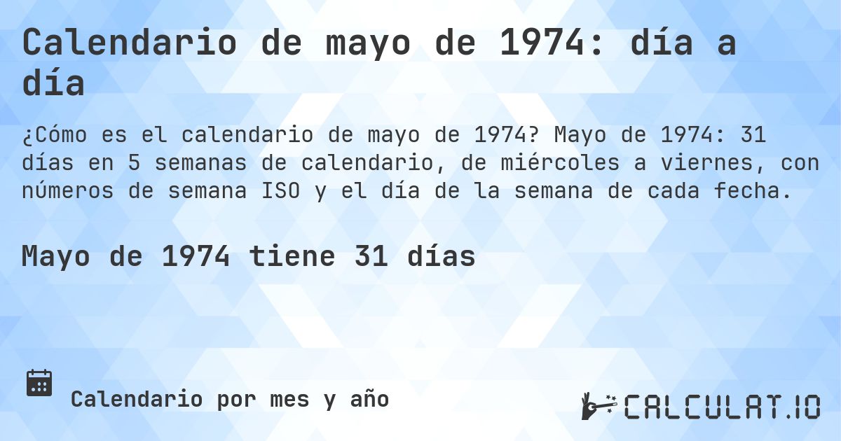 Calendario de mayo de 1974: día a día. Mayo de 1974: 31 días en 5 semanas de calendario, de miércoles a viernes, con números de semana ISO y el día de la semana de cada fecha.