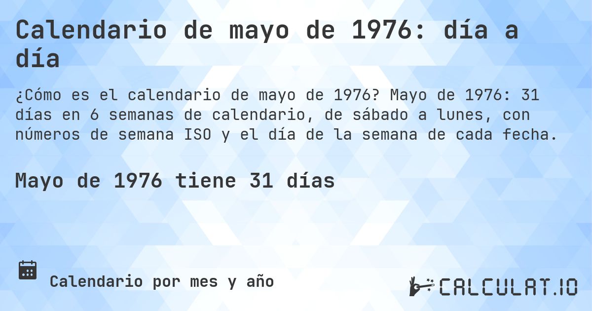 Calendario de mayo de 1976: día a día. Mayo de 1976: 31 días en 6 semanas de calendario, de sábado a lunes, con números de semana ISO y el día de la semana de cada fecha.