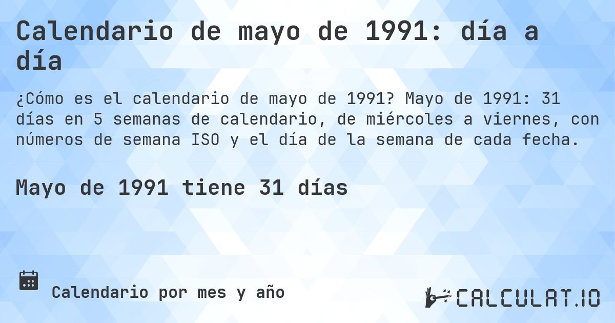 Calendario de mayo de 1991: día a día. Mayo de 1991: 31 días en 5 semanas de calendario, de miércoles a viernes, con números de semana ISO y el día de la semana de cada fecha.