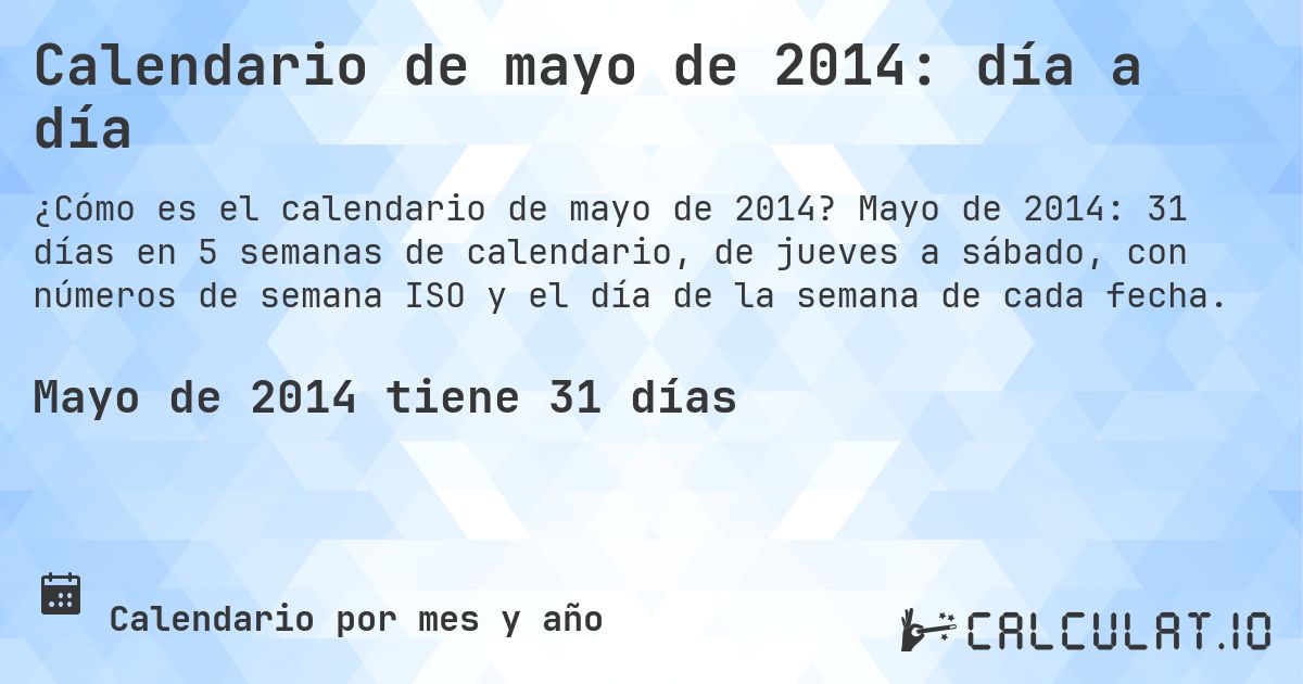 Calendario de mayo de 2014: día a día. Mayo de 2014: 31 días en 5 semanas de calendario, de jueves a sábado, con números de semana ISO y el día de la semana de cada fecha.