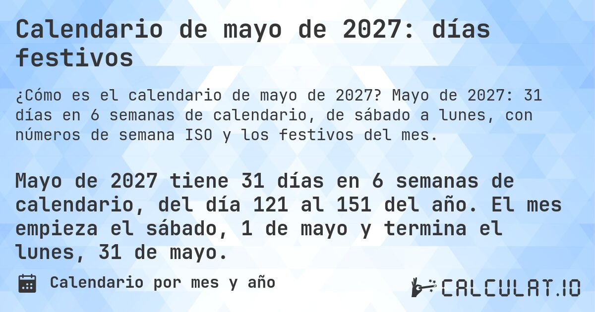 Calendario de mayo de 2027: días festivos. Mayo de 2027: 31 días en 6 semanas de calendario, de sábado a lunes, con números de semana ISO y los festivos del mes.