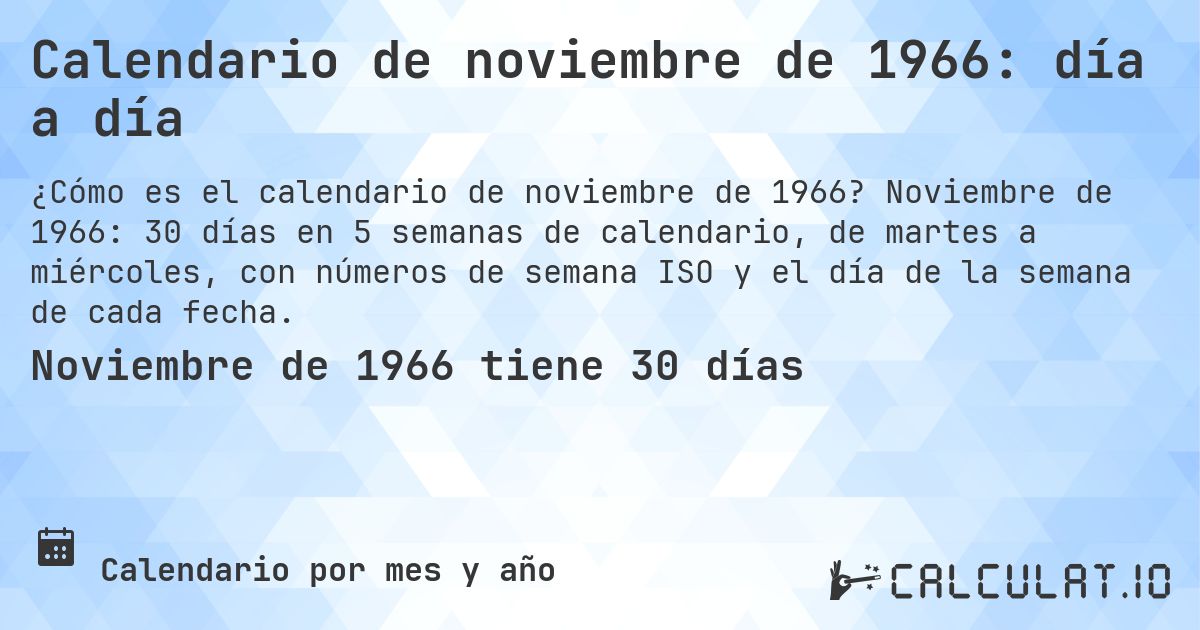 Calendario de noviembre de 1966: día a día. Noviembre de 1966: 30 días en 5 semanas de calendario, de martes a miércoles, con números de semana ISO y el día de la semana de cada fecha.