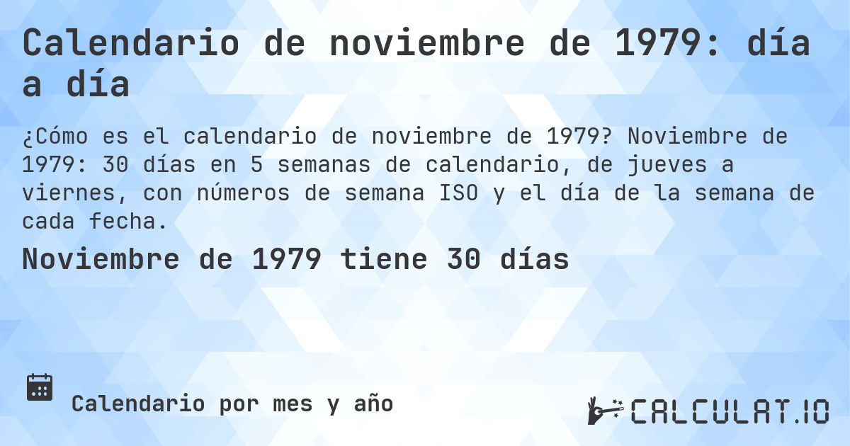 Calendario de noviembre de 1979: día a día. Noviembre de 1979: 30 días en 5 semanas de calendario, de jueves a viernes, con números de semana ISO y el día de la semana de cada fecha.