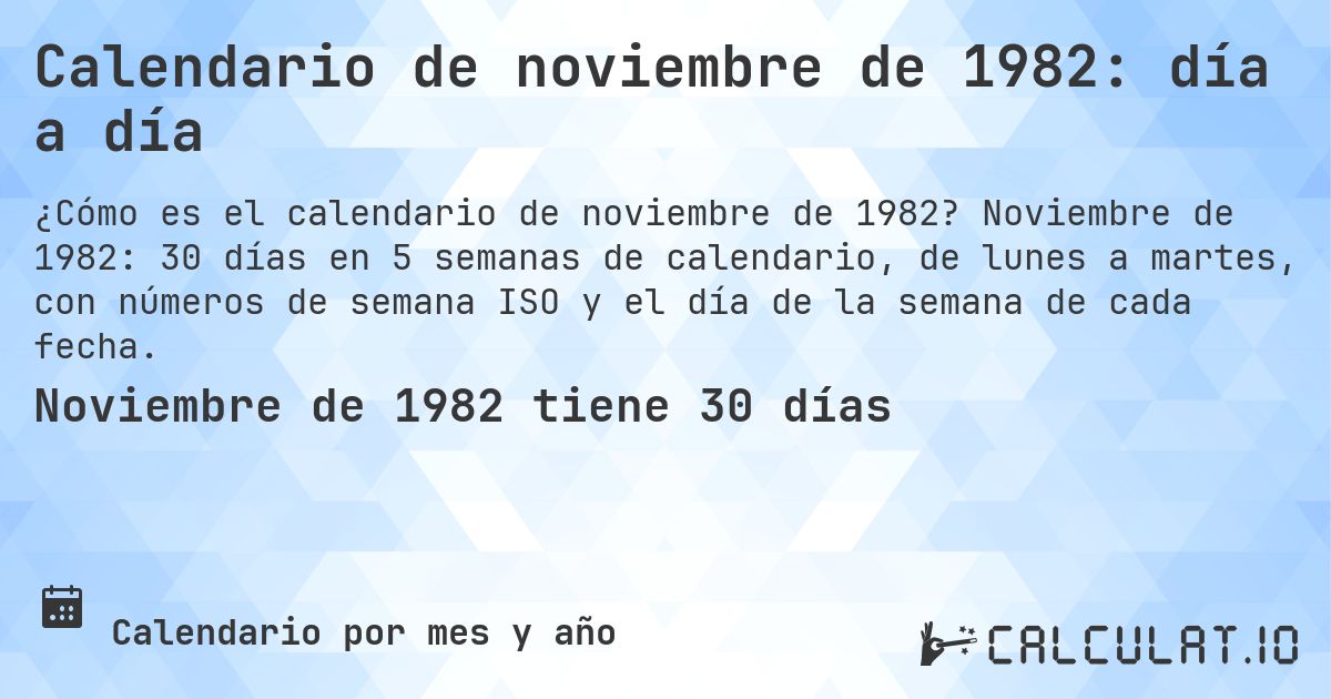 Calendario de noviembre de 1982: día a día. Noviembre de 1982: 30 días en 5 semanas de calendario, de lunes a martes, con números de semana ISO y el día de la semana de cada fecha.