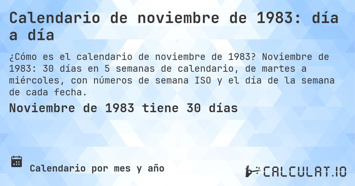 Calendario de noviembre de 1983: día a día. Noviembre de 1983: 30 días en 5 semanas de calendario, de martes a miércoles, con números de semana ISO y el día de la semana de cada fecha.