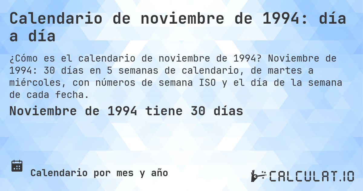 Calendario de noviembre de 1994: día a día. Noviembre de 1994: 30 días en 5 semanas de calendario, de martes a miércoles, con números de semana ISO y el día de la semana de cada fecha.