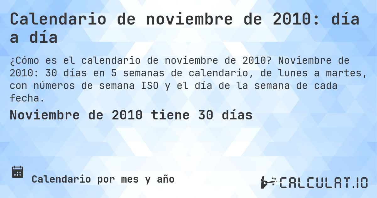 Calendario de noviembre de 2010: día a día. Noviembre de 2010: 30 días en 5 semanas de calendario, de lunes a martes, con números de semana ISO y el día de la semana de cada fecha.