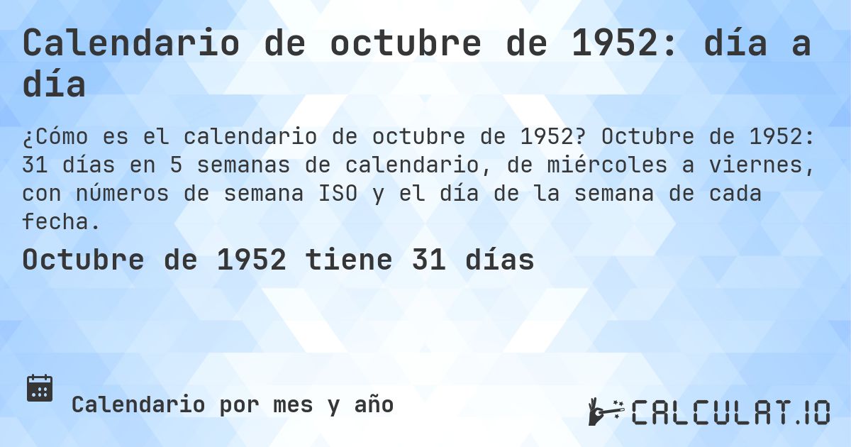Calendario de octubre de 1952: día a día. Octubre de 1952: 31 días en 5 semanas de calendario, de miércoles a viernes, con números de semana ISO y el día de la semana de cada fecha.
