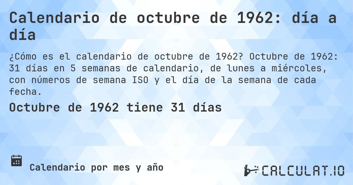 Calendario de octubre de 1962: día a día. Octubre de 1962: 31 días en 5 semanas de calendario, de lunes a miércoles, con números de semana ISO y el día de la semana de cada fecha.