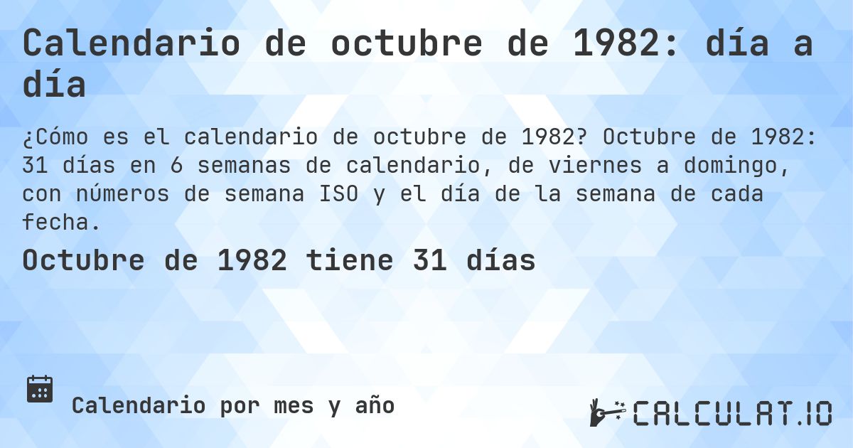 Calendario de octubre de 1982: día a día. Octubre de 1982: 31 días en 6 semanas de calendario, de viernes a domingo, con números de semana ISO y el día de la semana de cada fecha.