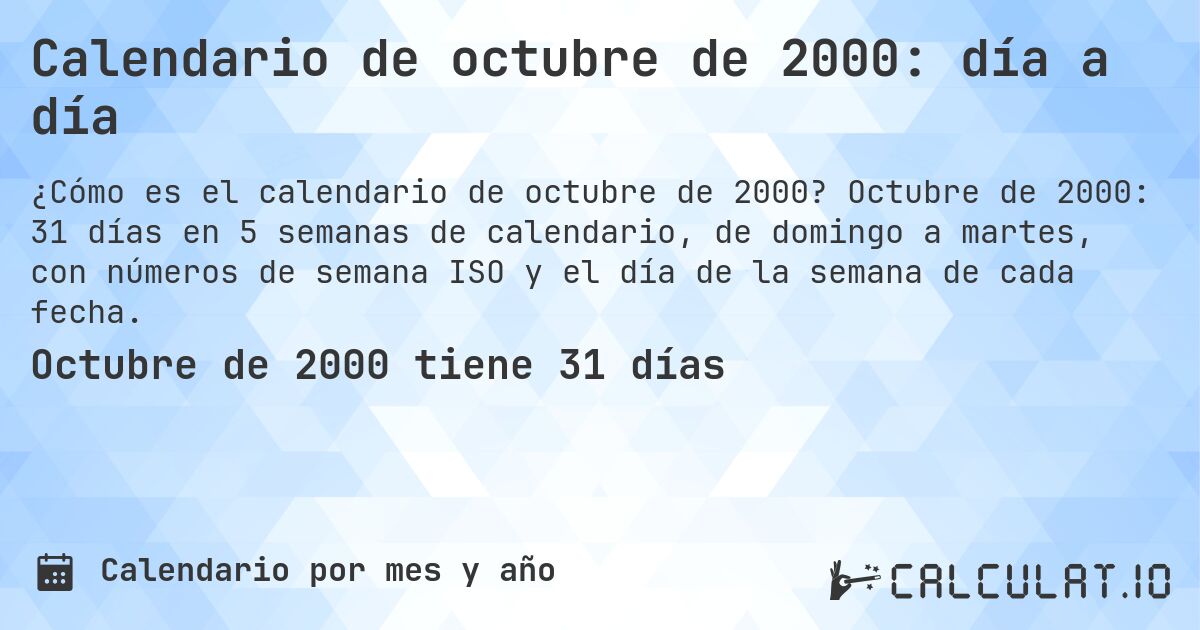Calendario de octubre de 2000: día a día. Octubre de 2000: 31 días en 5 semanas de calendario, de domingo a martes, con números de semana ISO y el día de la semana de cada fecha.