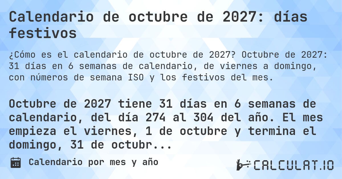 Calendario de octubre de 2027: días festivos. Octubre de 2027: 31 días en 6 semanas de calendario, de viernes a domingo, con números de semana ISO y los festivos del mes.