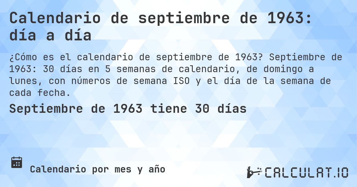 Calendario de septiembre de 1963: día a día. Septiembre de 1963: 30 días en 5 semanas de calendario, de domingo a lunes, con números de semana ISO y el día de la semana de cada fecha.