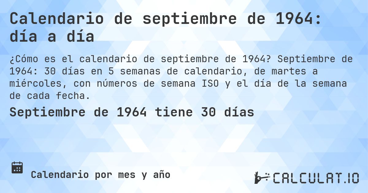 Calendario de septiembre de 1964: día a día. Septiembre de 1964: 30 días en 5 semanas de calendario, de martes a miércoles, con números de semana ISO y el día de la semana de cada fecha.