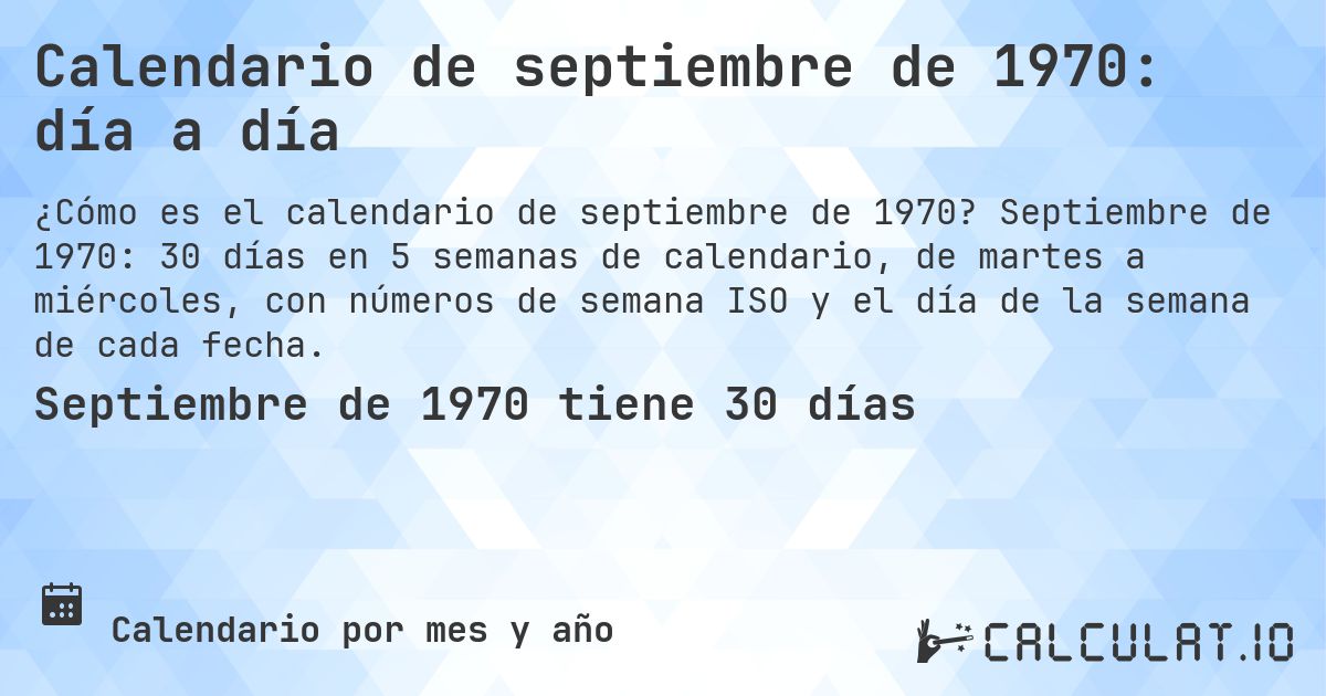 Calendario de septiembre de 1970: día a día. Septiembre de 1970: 30 días en 5 semanas de calendario, de martes a miércoles, con números de semana ISO y el día de la semana de cada fecha.