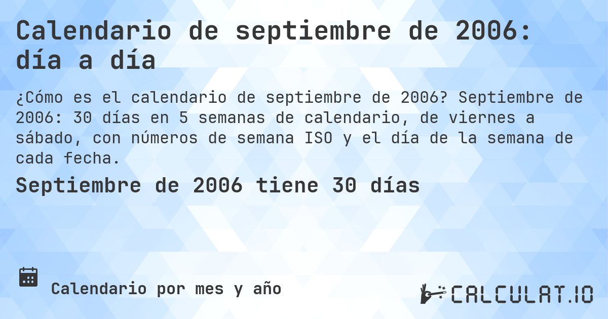 Calendario de septiembre de 2006: día a día. Septiembre de 2006: 30 días en 5 semanas de calendario, de viernes a sábado, con números de semana ISO y el día de la semana de cada fecha.