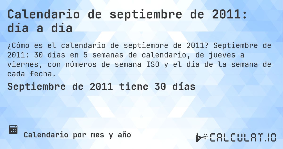 Calendario de septiembre de 2011: día a día. Septiembre de 2011: 30 días en 5 semanas de calendario, de jueves a viernes, con números de semana ISO y el día de la semana de cada fecha.