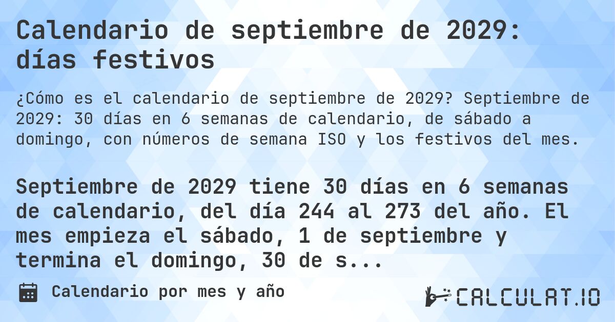 Calendario de septiembre de 2029: días festivos. Septiembre de 2029: 30 días en 6 semanas de calendario, de sábado a domingo, con números de semana ISO y los festivos del mes.