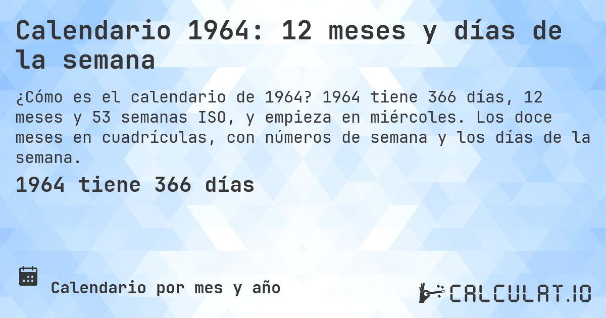 Calendario 1964: 12 meses y días de la semana. 1964 tiene 366 días, 12 meses y 53 semanas ISO, y empieza en miércoles. Los doce meses en cuadrículas, con números de semana y los días de la semana.