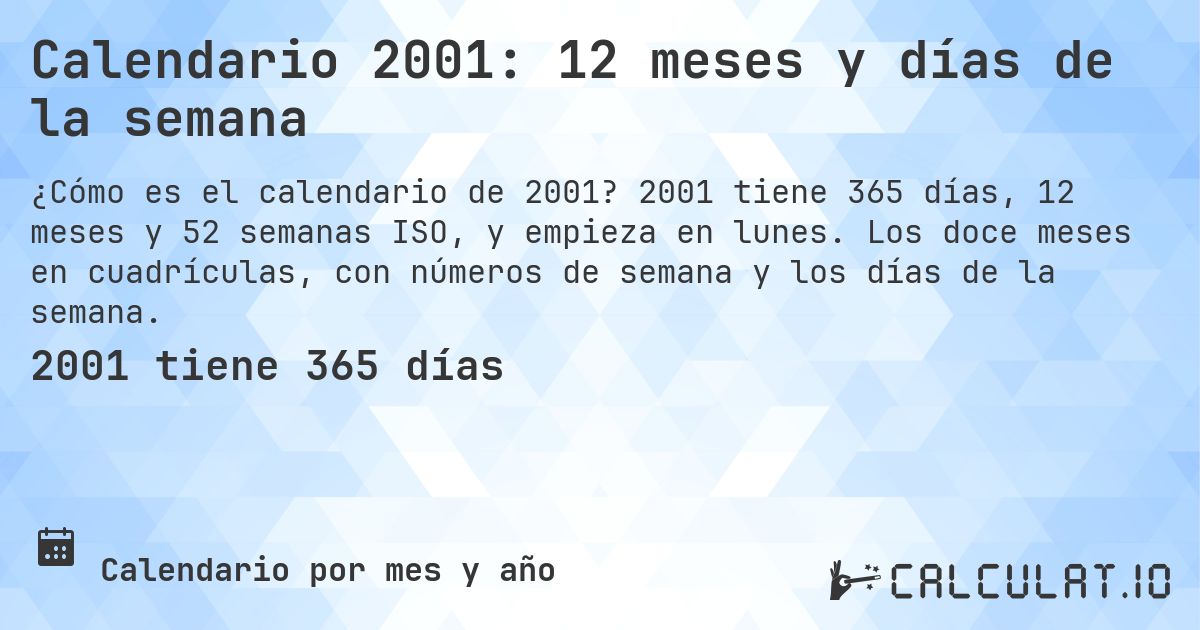Calendario 2001: 12 meses y días de la semana. 2001 tiene 365 días, 12 meses y 52 semanas ISO, y empieza en lunes. Los doce meses en cuadrículas, con números de semana y los días de la semana.