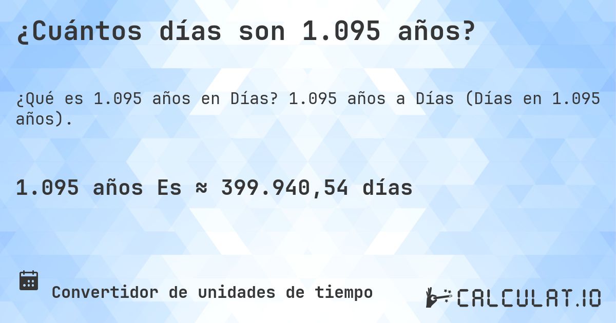 ¿Cuántos días son 1.095 años?. 1.095 años a Días (Días en 1.095 años).